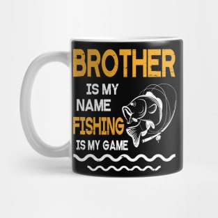 Brother Is My Name Fishing Is My Game Happy Father Parent July 4th Summer Vacation Day Fishers Mug